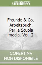 Freunde & Co. Arbeitsbuch. Per la Scuola media. Vol. 2 libro