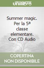 Summer magic. Per la 5ª classe elementare. Con CD Audio libro