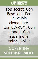Top secret. Con Fascicolo. Per la Scuola elementare. Con CD-ROM. Con e-book. Con espansione online. Vol. 2 libro