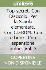Top secret. Con Fascicolo. Per la Scuola elementare. Con CD-ROM. Con e-book. Con espansione online. Vol. 3 libro