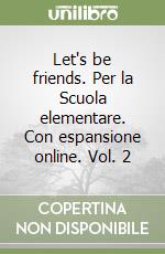 Let's be friends. Per la Scuola elementare. Con espansione online. Vol. 2 libro