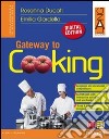 Gateway to cooking digital editionLIM. Per le Scuole superiori. Con espansione online. Con libro libro