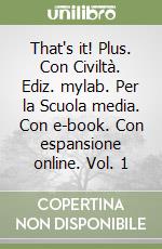 That's it! Plus. Con Civiltà. Ediz. mylab. Per la Scuola media. Con e-book. Con espansione online. Vol. 1 libro