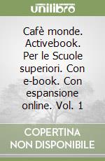 Cafè monde. Activebook. Per le Scuole superiori. Con e-book. Con espansione online. Vol. 1 libro usato