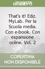 That's it! Ediz. MyLab. Per la Scuola media. Con e-book. Con espansione online. Vol. 2 libro