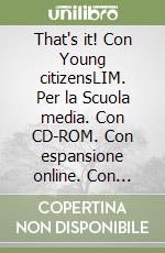 That's it! Con Young citizensLIM. Per la Scuola media. Con CD-ROM. Con espansione online. Con libro. Vol. 1 libro