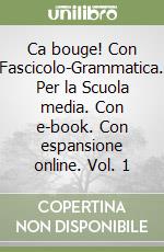 Ca bouge! Con Fascicolo-Grammatica. Per la Scuola media. Con e-book. Con espansione online. Vol. 1 libro