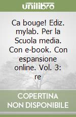 Ca bouge! Ediz. mylab. Per la Scuola media. Con e-book. Con espansione online. Vol. 3: re libro