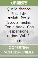 Quelle chance! Plus. Ediz. mylab. Per la Scuola media. Con e-book. Con espansione online. Vol. 2: re libro