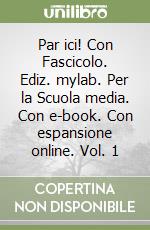 Par ici! Con Fascicolo. Ediz. mylab. Per la Scuola media. Con e-book. Con espansione online. Vol. 1 libro