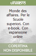 Monde des affaires. Per le Scuole superiori. Con e-book. Con espansione online libro