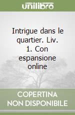 Intrigue dans le quartier. Liv. 1. Con espansione online libro