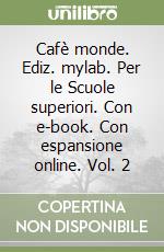 Cafè monde. Ediz. mylab. Per le Scuole superiori. Con e-book. Con espansione online. Vol. 2 libro