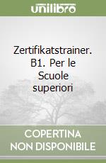 Zertifikatstrainer. B1. Per le Scuole superiori libro