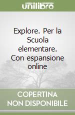 Explore. Per la Scuola elementare. Con espansione online libro