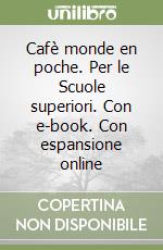 Cafè monde en poche. Per le Scuole superiori. Con e-book. Con espansione online libro