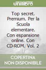 Top secret. Premium. Per la Scuola elementare. Con espansione online. Con CD-ROM. Vol. 2 libro