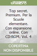 Top secret. Premium. Per la Scuole elementare. Con espansione online. Con CD-ROM. Vol. 4 libro
