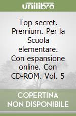 Top secret. Premium. Per la Scuola elementare. Con espansione online. Con CD-ROM. Vol. 5 libro