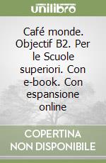 Café monde. Objectif B2. Per le Scuole superiori. Con e-book. Con espansione online libro