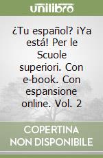 ¿Tu español? ¡Ya está! Per le Scuole superiori. Con e-book. Con espansione online. Vol. 2 libro