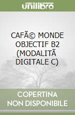 CAFÃ© MONDE OBJECTIF B2 (MODALITÃ  DIGITALE C) libro