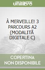 À MERVEILLE! 3 PARCOURS A2 (MODALITÃ  DIGITALE C) libro