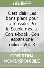 C'est clair! Les bons plans pour ta réussite. Per la Scuola media. Con e-book. Con espansione online. Vol. 3 libro