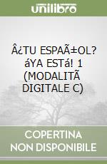 Â¿TU ESPAÃ±OL? áYA ESTá! 1 (MODALITÃ  DIGITALE C) libro
