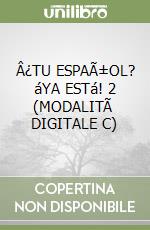 Â¿TU ESPAÃ±OL? áYA ESTá! 2 (MODALITÃ  DIGITALE C) libro