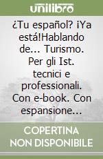 ¿Tu español? ¡Ya está!Hablando de... Turismo. Per gli Ist. tecnici e professionali. Con e-book. Con espansione online libro