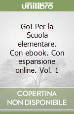 Go! Per la Scuola elementare. Con ebook. Con espansione online. Vol. 1 libro