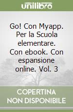 Go! Con Myapp. Per la Scuola elementare. Con ebook. Con espansione online. Vol. 3 libro