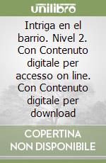 Intriga en el barrio. Nivel 2. Con Contenuto digitale per accesso on line. Con Contenuto digitale per download libro