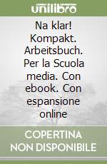 Na klar! Kompakt. Arbeitsbuch. Per la Scuola media. Con ebook. Con espansione online libro