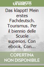 Das klappt! Mein erstes Fachdeutsch. Tourismus. Per il biennio delle Scuole superiori. Con ebook. Con espansione online libro