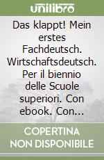 Das klappt! Mein erstes Fachdeutsch. Wirtschaftsdeutsch. Per il biennio delle Scuole superiori. Con ebook. Con espansione online libro