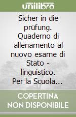 Sicher in die prüfung. Quaderno di allenamento al nuovo esame di Stato - linguistico. Per la Scuola media. Con espansione online libro