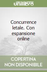Concurrence letale. Con espansione online
