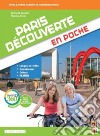 Paris découverte en poche. Per la Scuola media. Con app. Con e-book. Con espansione online libro
