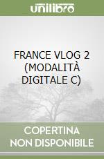 FRANCE VLOG 2 (MODALITÀ DIGITALE C) libro