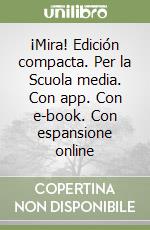 ¡Mira! Edición compacta. Per la Scuola media. Con app. Con e-book. Con espansione online libro usato
