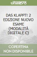 DAS KLAPPT! 2 EDIZIONE NUOVO ESAME (MODALITÀ DIGITALE C) libro