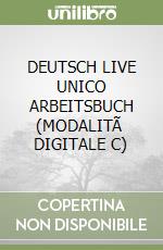 DEUTSCH LIVE UNICO ARBEITSBUCH (MODALITÃ  DIGITALE C) libro