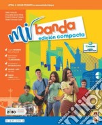 Mi banda. Edicion compacta. Per la Scuola media. Con e-book. Con espansione online libro