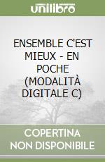 ENSEMBLE C'EST MIEUX - EN POCHE (MODALITÀ DIGITALE C) libro