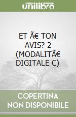 ET Ã€ TON AVIS? 2 (MODALITÃ€ DIGITALE C) libro