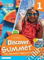 I discover summer. Per la Scuola media. Con e-book. Con myapp. Vol. 1 libro