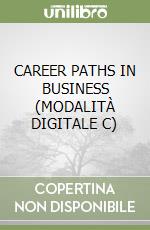 CAREER PATHS IN BUSINESS (MODALITÀ DIGITALE C) libro