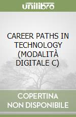CAREER PATHS IN TECHNOLOGY (MODALITÀ DIGITALE C) libro